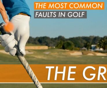 THE MOST COMMON FAULTS IN GOLF - THE GRIP