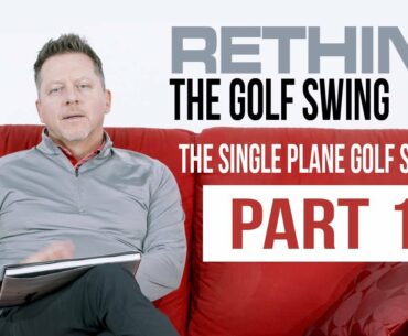 Rethink the Address Position with The Single Plane Golf Swing - Part 1