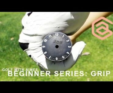 [Golf with Aimee] BEGINNER SERIES 003: How to Grip a Golf Club