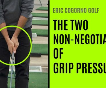 GOLF: The Two Non-Negotiables Of Grip Pressure