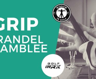 THE GRIP – BRANDEL CHAMBLEE SERIES PART 2 | Wisdom in Golf | Golf WRX