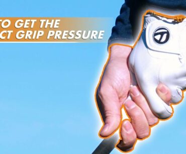 HOW TO GET THE CORRECT GRIP PRESSURE IN GOLF