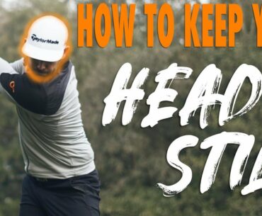 HOW TO KEEP YOUR HEAD STILL IN THE GOLF SWING