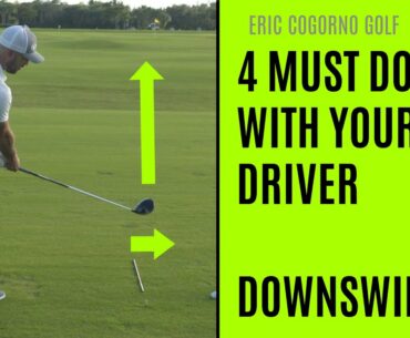 GOLF: 4 MUST DO'S With Your Driver - Downswing - Hitting the Driver farther with LESS EFFORT!