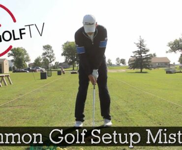 3 Reasons Why Your Setup is Ruining Your Golf Swing