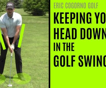 GOLF: How To Keep Your Head Down In The Golf Swing (And Why You're Really Hitting Topped Shots)