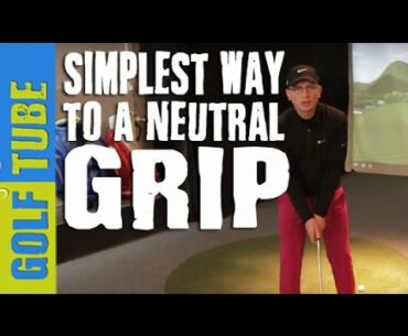 SIMPLEST WAY TO GET A NEUTRAL GOLF GRIP