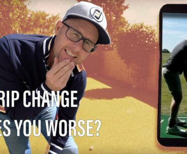 CHANGING YOUR GOLF GRIP CAN MAKE YOU WORSE