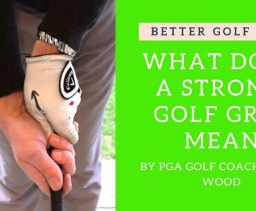 What does a Strong Golf Grip mean