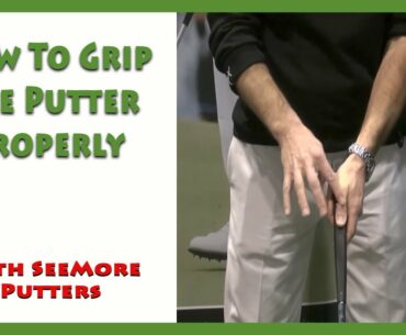 Proper Putting Grip With SeeMore Putters