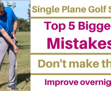 Single Plane Golf Swing - Top 5 Biggest Mistakes