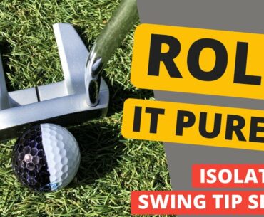 How Does Your Ball Roll With Putter? - Isolation Swing Tip Series