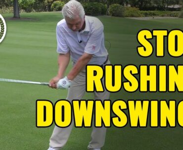 GOLF DOWNSWING - HOW TO STOP RUSHING YOUR DOWNSWING DRILLS