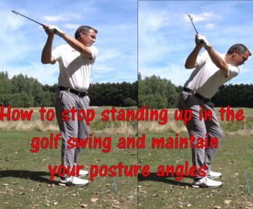 Stop Standing Up in the Golf Swing and Maintain your Posture