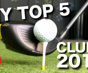 MY TOP 5 FAVOURITE GOLF CLUBS 2019
