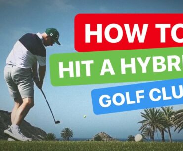 HOW TO HIT A HYBRID GOLF CLUB