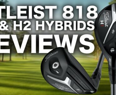 NEW TITLEIST 818 H1 & H2 HYBRIDS REVIEWED