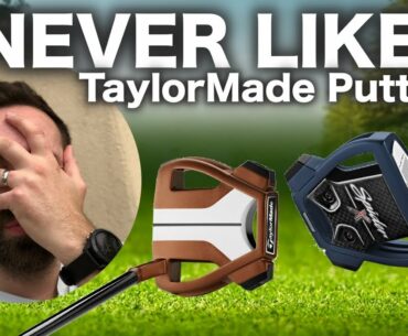 I never liked TaylorMade putters.......