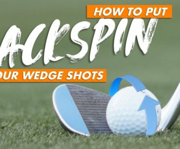 HOW TO PUT BACKSPIN ON YOUR WEDGES
