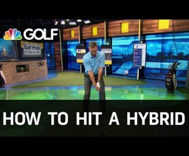 How to Hit a Hybrid Correctly | Golf Channel