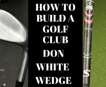 How to build a golf wedge - Don White Wedge