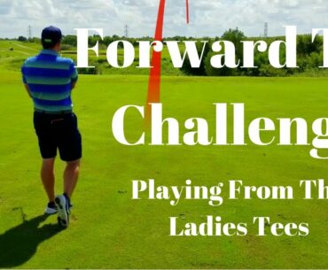 Forward Tee Challenge: Playing Golf From the Ladies Tees (Part 1)