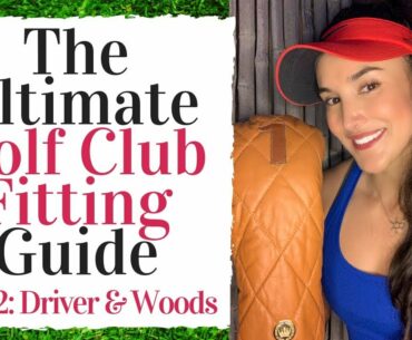 The Golf Club Fitting Guide - Driver & Fairway Woods *WATCH THIS BEFORE BUYING A NEW DRIVER*