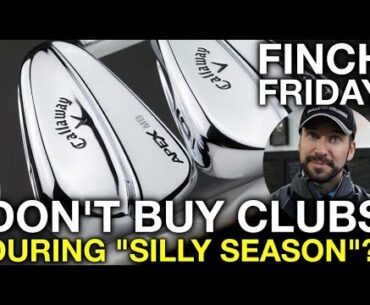 Don't Buy Golf Clubs During "SILLY SEASON"!? - Finch Friday