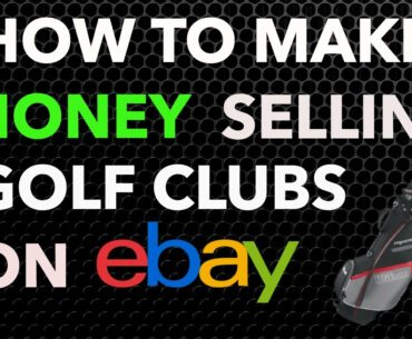 How to Make Money Selling Golf Clubs on eBay!