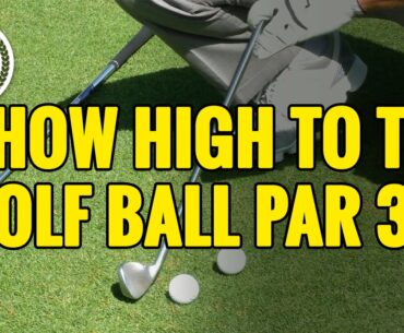 HOW HIGH TO TEE A GOLF BALL ON PAR 3'S - ARE YOU DOING IT WRONG?