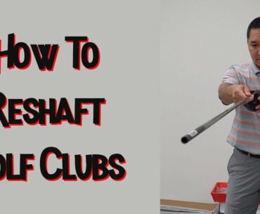 How To Reshaft Golf Clubs