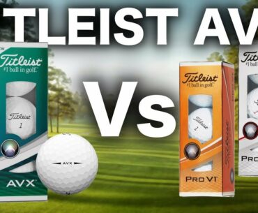 REVIEW - TITLEIST AVX GOLF BALL Vs PRO V1 & PRO V1X