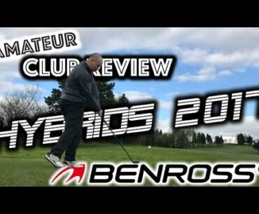 BENROSS 2017  - HTX Compressor & Type R HYBRIDS - Amateur Golf Club Review