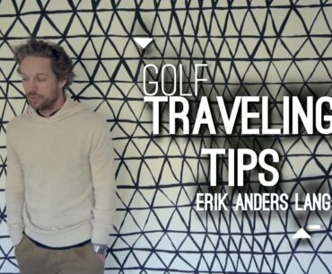 Golf Traveling Tips with Erik Anders Lang