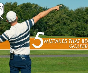 5 MISTAKES MADE BY BEGINNER GOLFERS