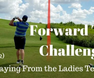 Forward Tee Challenge Playing Golf From the Ladies Tees (Part 2)