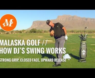 Malaska Golf // How Dustin Johnson's Swing Works // Strong Grip, Close Face, Upward Release