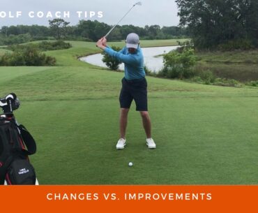 The BIG DIFFERENCE between Changes and Improvements in the golf swing!!