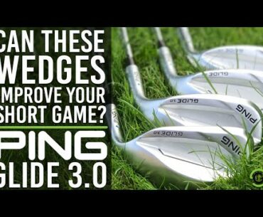 CAN THESE WEDGES IMPROVE YOUR SHORT GAME? PING GLIDE 3.0 WEDGES REVIEW