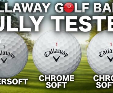 NEW CALLAWAY SUPERSOFT, CHROME SOFT & X GOLF BALLS TESTED