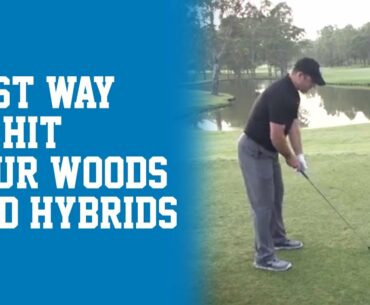 Best Way to Hit Your Woods and Hybrids