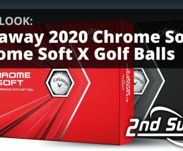 Callaway 2020 Chrome Soft, Chrome Soft X Golf Balls | First Look