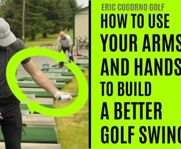 How To Use Your Arms And Hands To Build A Better Golf Swing