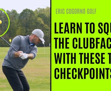 GOLF: How To Learn To Square Your Clubface -  Three Key Checkpoints - Eric Cogorno Golf Lesson