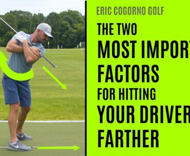 The Two Most Important Factors For Hitting Your Driver Farther