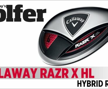 Callaway RAZR X HL Hybrid - 2012 Hybrids Test - Today's Golfer