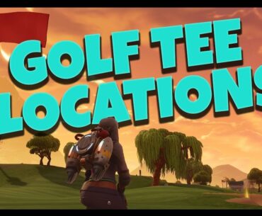 Fortnite: Golf Tee Locations "Hit a Golf Ball from Tee to Green on Different Holes"