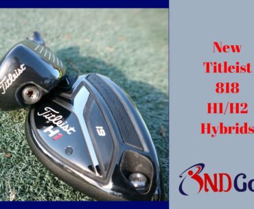 New titleist 818 H1 & H2 hybrids