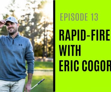 Rapid-Fire Golf With Eric Cogorno – Episode 13