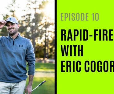 Rapid-Fire Golf With Eric Cogorno - Episode 10